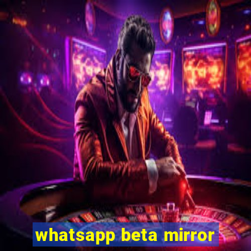 whatsapp beta mirror